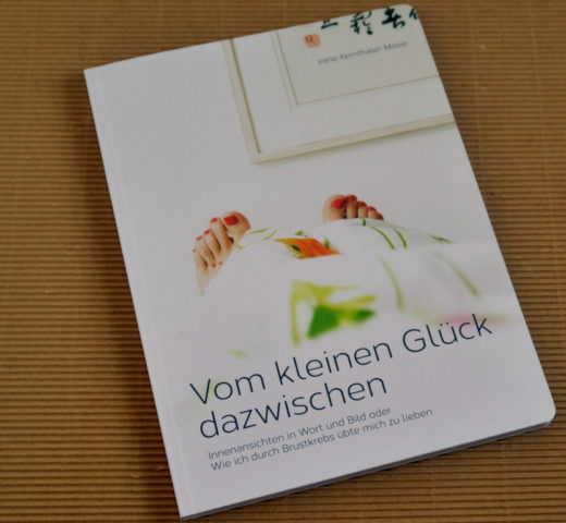 Vom kleinen Glück dazwischen; Gedanken einer Brustkrebspatientin